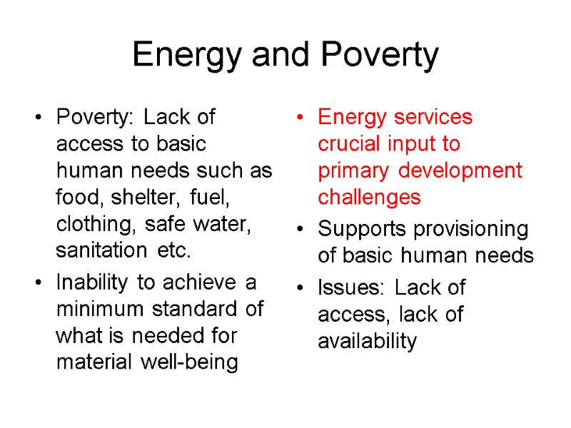 Energy and Poverty Poverty: Lack of access to basic human needs such as food,